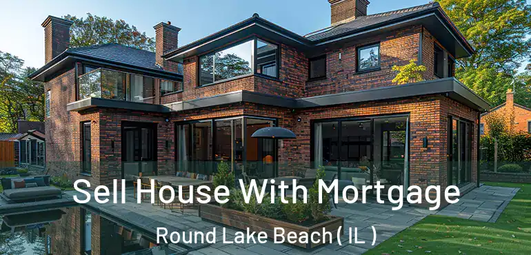 Sell House With Mortgage Round Lake Beach ( IL )