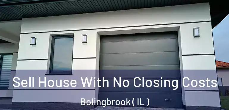  Sell House With No Closing Costs Bolingbrook ( IL )