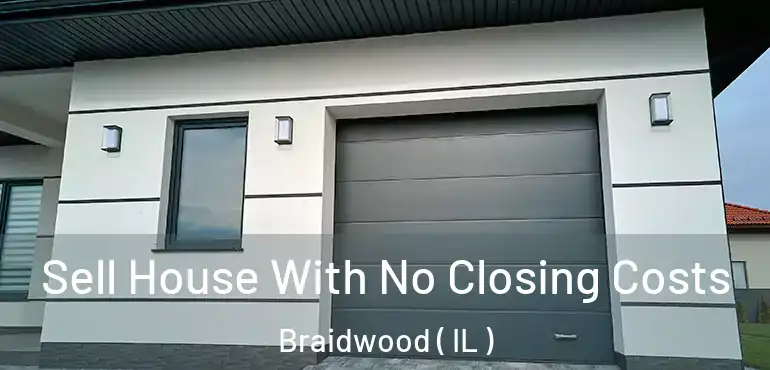  Sell House With No Closing Costs Braidwood ( IL )