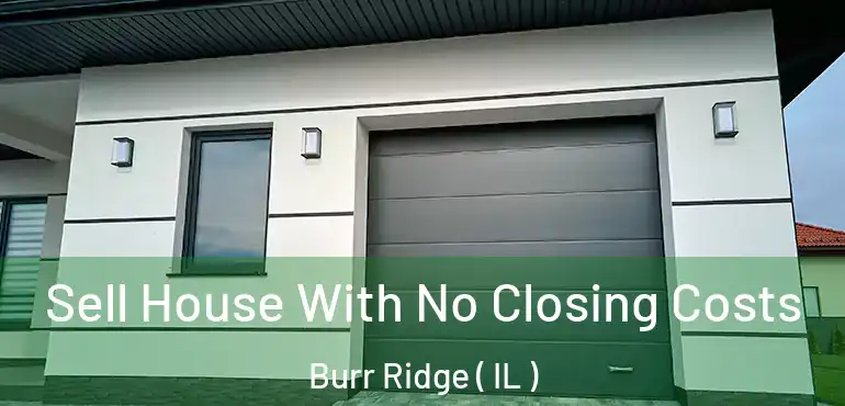  Sell House With No Closing Costs Burr Ridge ( IL )