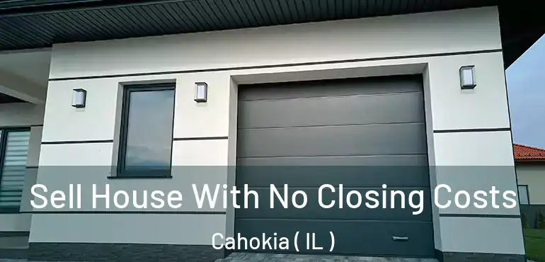  Sell House With No Closing Costs Cahokia ( IL )