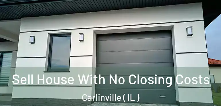  Sell House With No Closing Costs Carlinville ( IL )