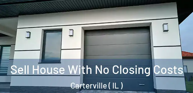  Sell House With No Closing Costs Carterville ( IL )