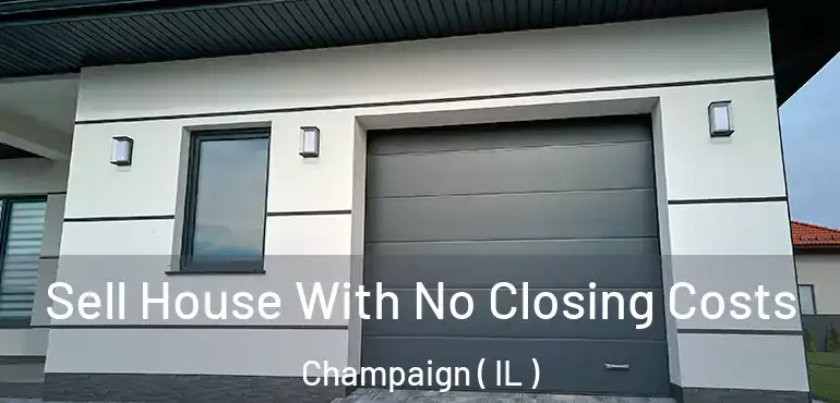  Sell House With No Closing Costs Champaign ( IL )
