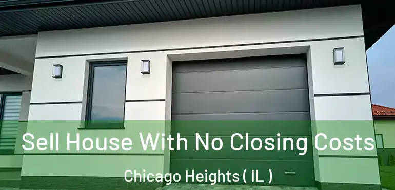  Sell House With No Closing Costs Chicago Heights ( IL )