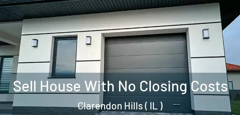 Sell House With No Closing Costs Clarendon Hills ( IL )