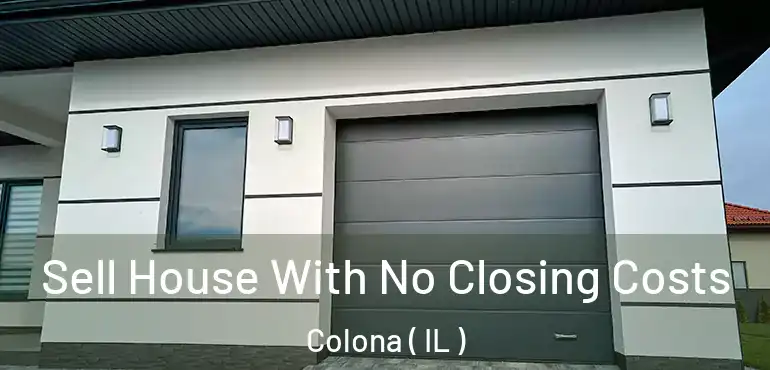  Sell House With No Closing Costs Colona ( IL )