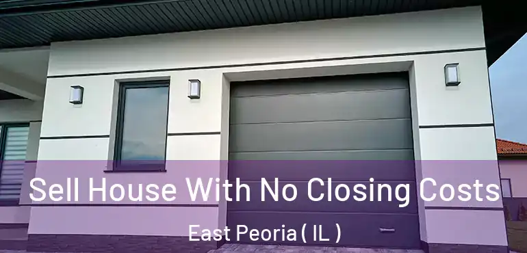  Sell House With No Closing Costs East Peoria ( IL )