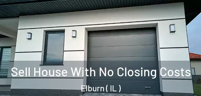  Sell House With No Closing Costs Elburn ( IL )