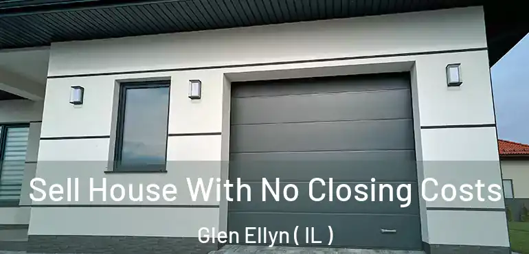  Sell House With No Closing Costs Glen Ellyn ( IL )