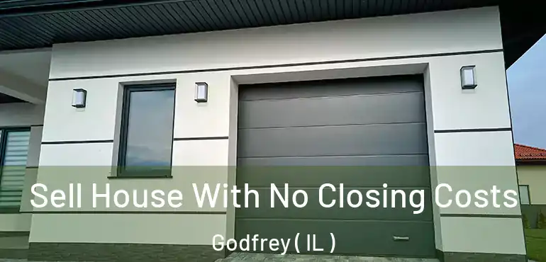  Sell House With No Closing Costs Godfrey ( IL )