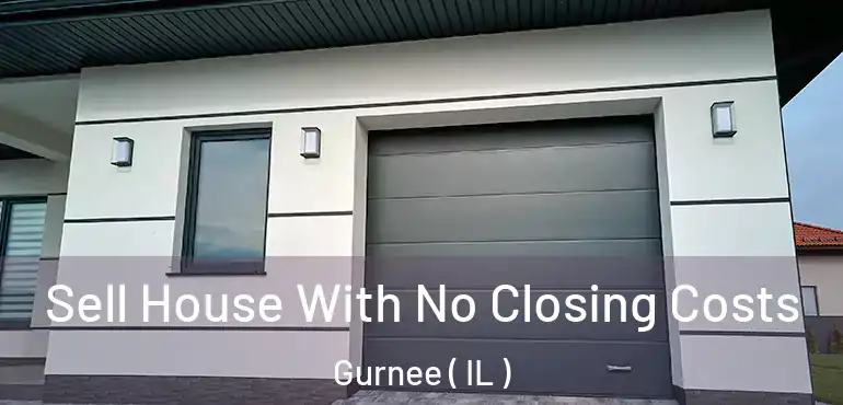  Sell House With No Closing Costs Gurnee ( IL )