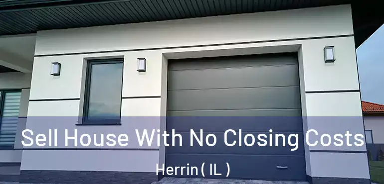  Sell House With No Closing Costs Herrin ( IL )
