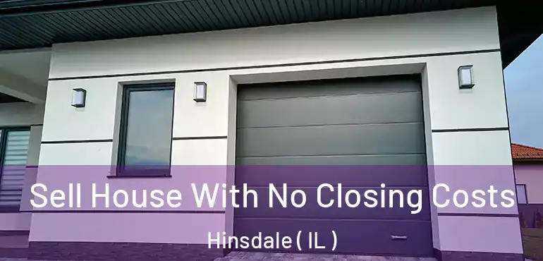  Sell House With No Closing Costs Hinsdale ( IL )