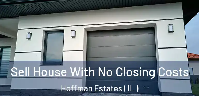  Sell House With No Closing Costs Hoffman Estates ( IL )