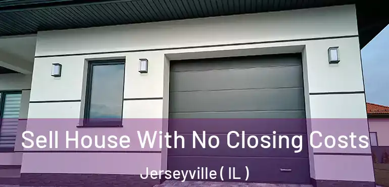  Sell House With No Closing Costs Jerseyville ( IL )