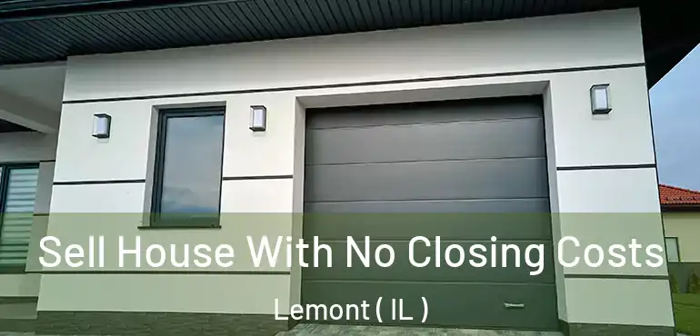  Sell House With No Closing Costs Lemont ( IL )