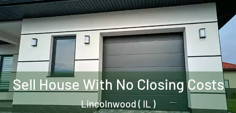  Sell House With No Closing Costs Lincolnwood ( IL )