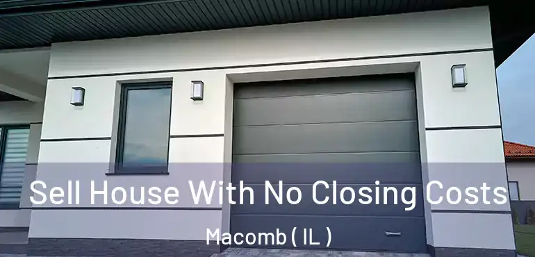  Sell House With No Closing Costs Macomb ( IL )