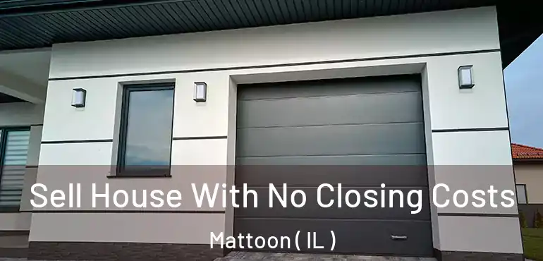  Sell House With No Closing Costs Mattoon ( IL )