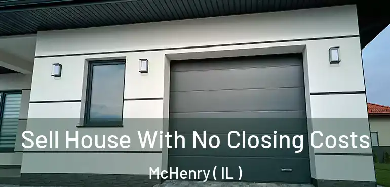  Sell House With No Closing Costs McHenry ( IL )