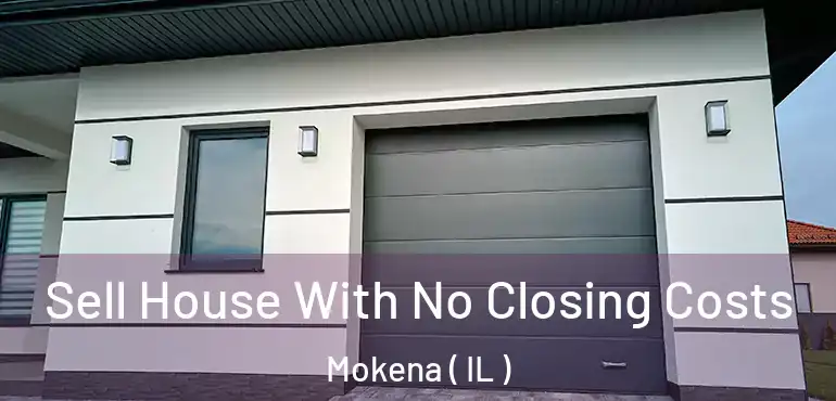  Sell House With No Closing Costs Mokena ( IL )