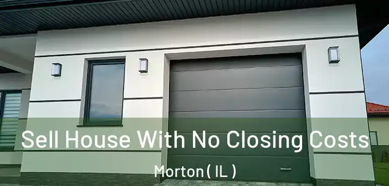  Sell House With No Closing Costs Morton ( IL )