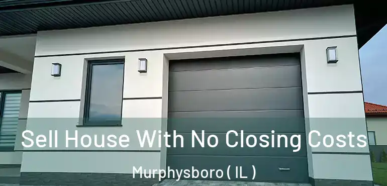  Sell House With No Closing Costs Murphysboro ( IL )