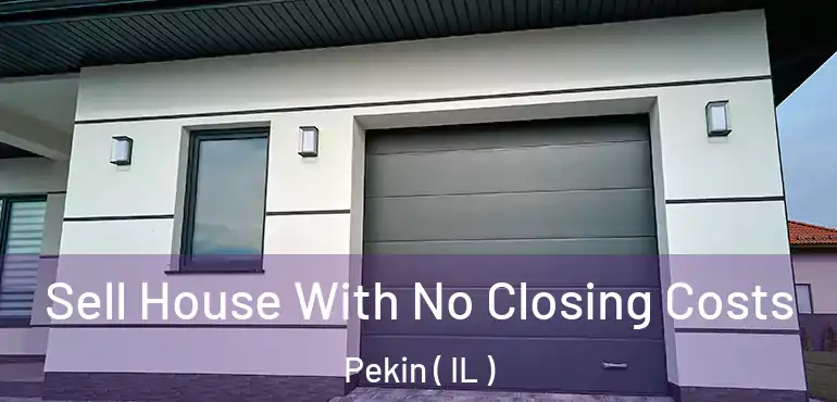  Sell House With No Closing Costs Pekin ( IL )