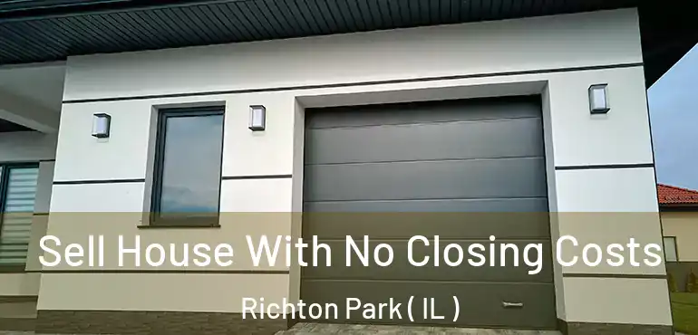  Sell House With No Closing Costs Richton Park ( IL )