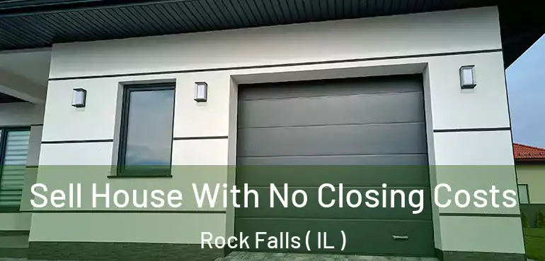  Sell House With No Closing Costs Rock Falls ( IL )
