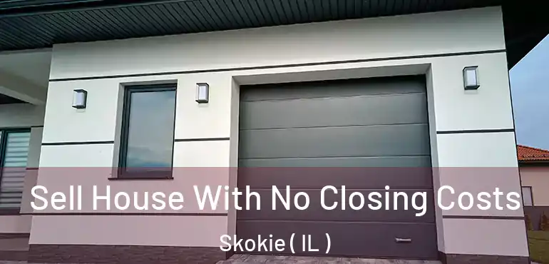  Sell House With No Closing Costs Skokie ( IL )
