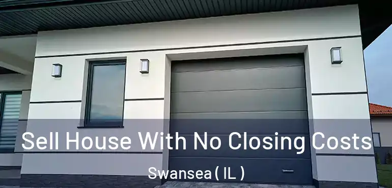  Sell House With No Closing Costs Swansea ( IL )