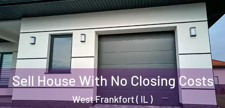  Sell House With No Closing Costs West Frankfort ( IL )