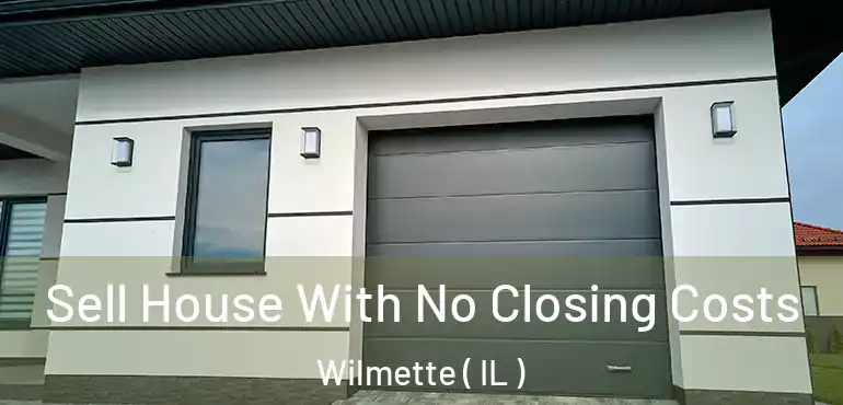  Sell House With No Closing Costs Wilmette ( IL )