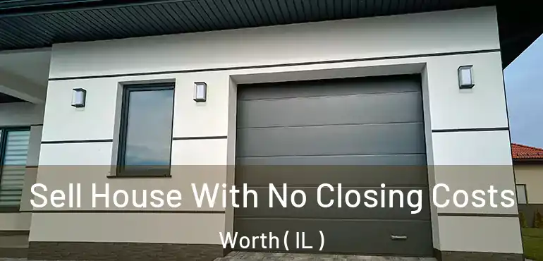  Sell House With No Closing Costs Worth ( IL )