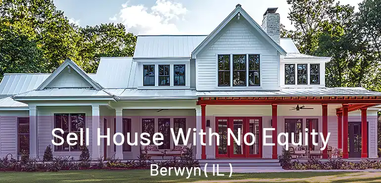  Sell House With No Equity Berwyn ( IL )