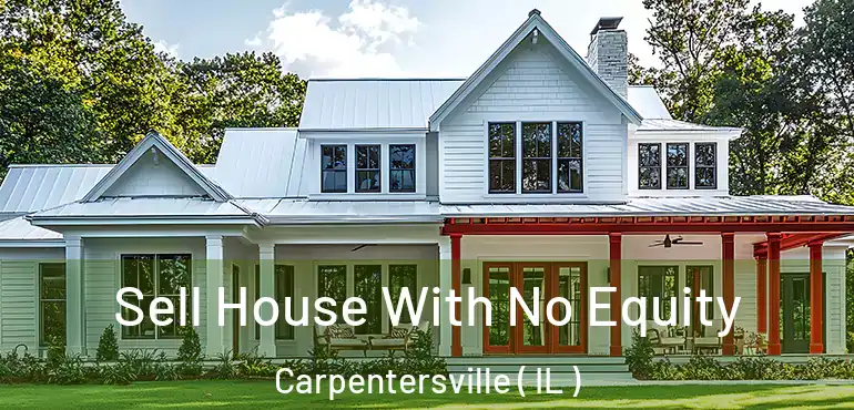  Sell House With No Equity Carpentersville ( IL )