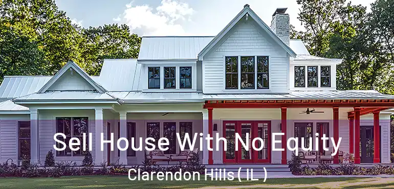  Sell House With No Equity Clarendon Hills ( IL )