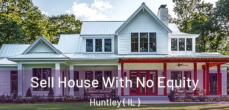 Sell House With No Equity Huntley ( IL )