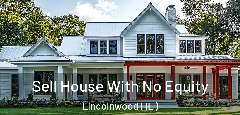  Sell House With No Equity Lincolnwood ( IL )