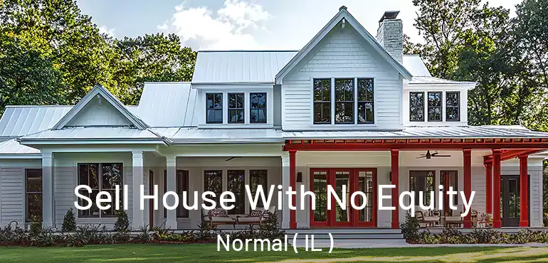  Sell House With No Equity Normal ( IL )