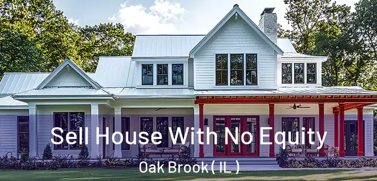  Sell House With No Equity Oak Brook ( IL )