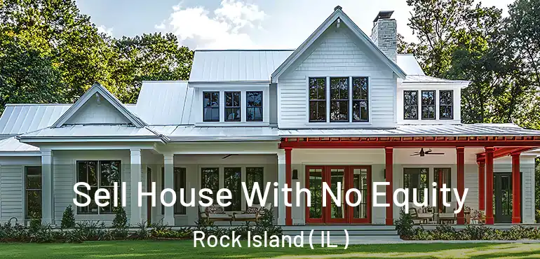  Sell House With No Equity Rock Island ( IL )