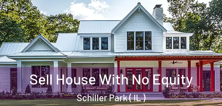  Sell House With No Equity Schiller Park ( IL )