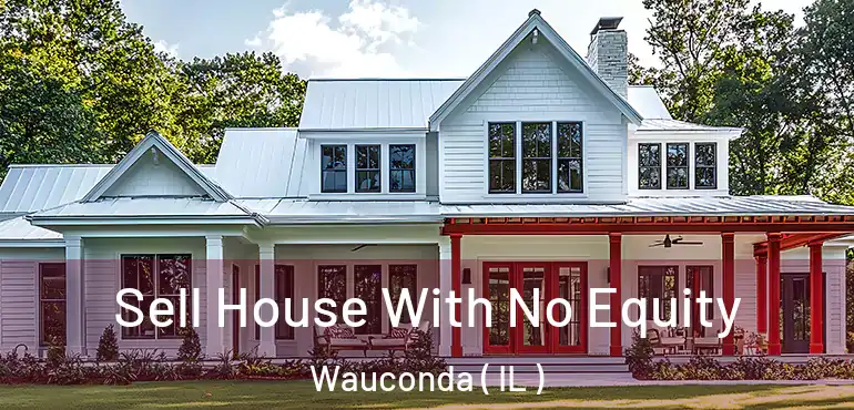  Sell House With No Equity Wauconda ( IL )
