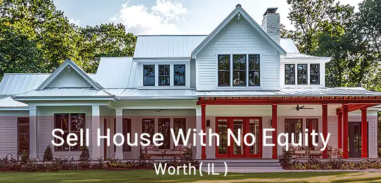  Sell House With No Equity Worth ( IL )