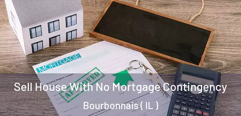  Sell House With No Mortgage Contingency Bourbonnais ( IL )