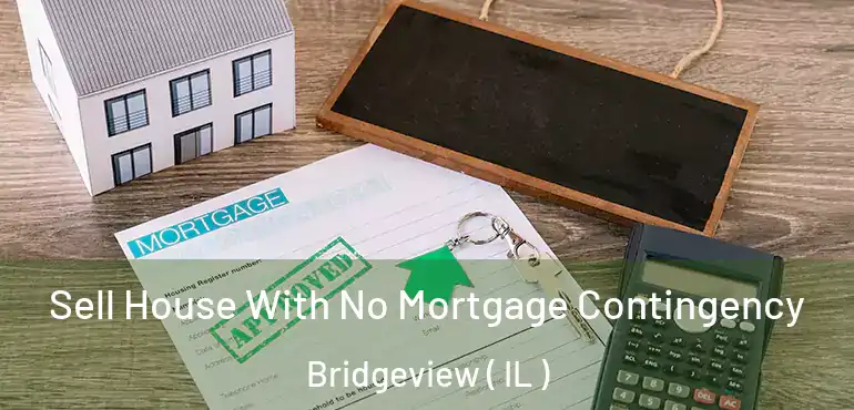  Sell House With No Mortgage Contingency Bridgeview ( IL )