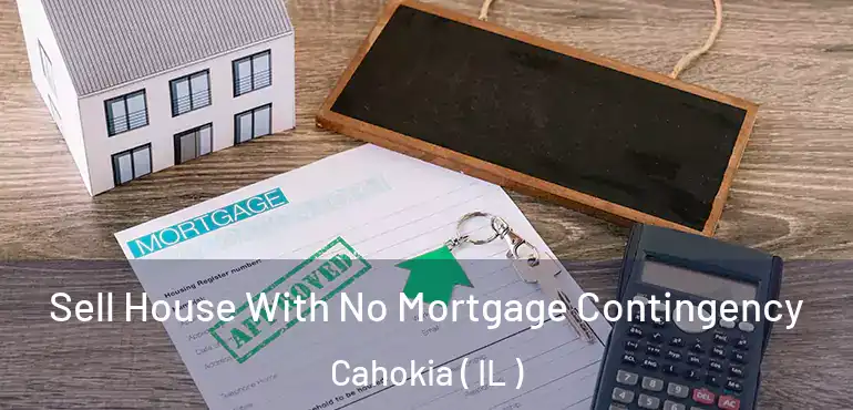  Sell House With No Mortgage Contingency Cahokia ( IL )